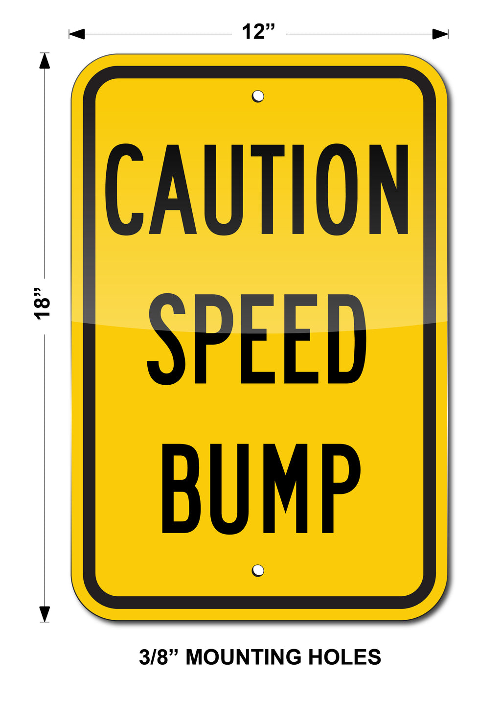 CAUTION SPEED BUMP SIGN, 12" X 18" REFLECTIVE SIGN, .080 ALUMINUM